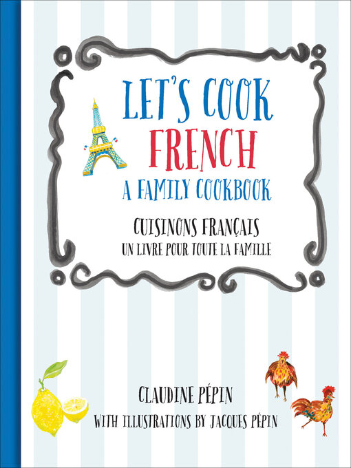 Title details for Let's Cook French, a Family Cookbook by Claudine Pépin - Available